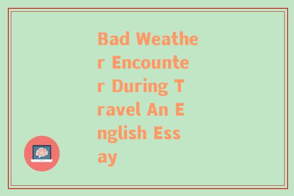 Bad Weather Encounter During Travel An English Essay